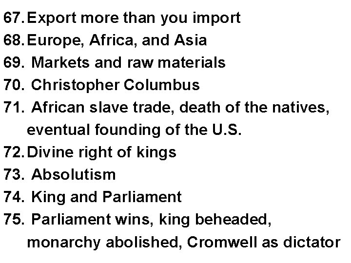 67. Export more than you import 68. Europe, Africa, and Asia 69. Markets and