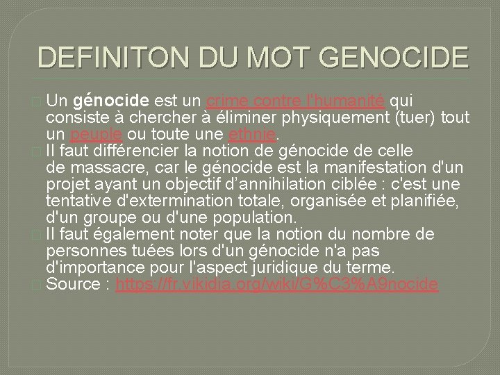 DEFINITON DU MOT GENOCIDE � Un génocide est un crime contre l'humanité qui consiste