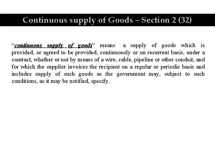 Continuous supply of Goods – Section 2 (32) “continuous supply of goods” means a