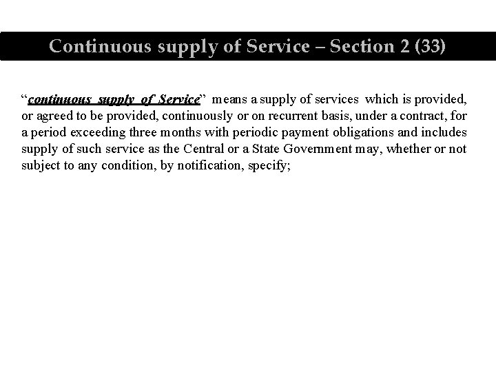 Continuous supply of Service – Section 2 (33) “continuous supply of Service” means a