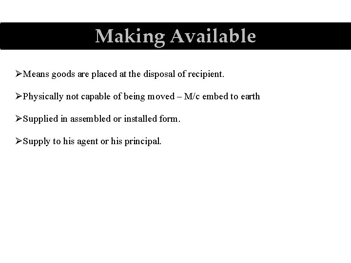 Making Available ØMeans goods are placed at the disposal of recipient. ØPhysically not capable