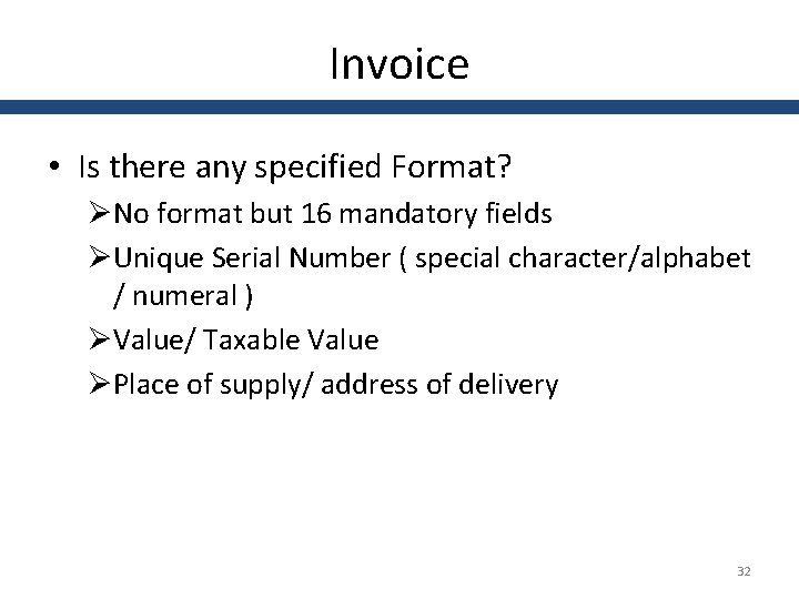 Invoice • Is there any specified Format? ØNo format but 16 mandatory fields ØUnique