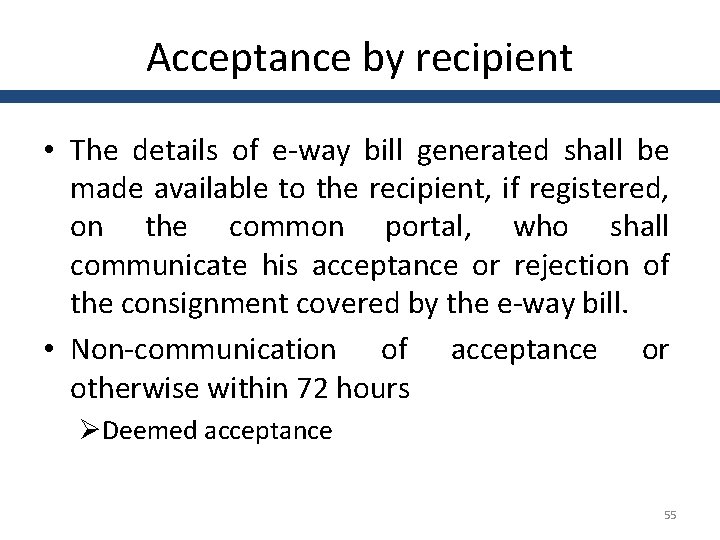 Acceptance by recipient • The details of e-way bill generated shall be made available