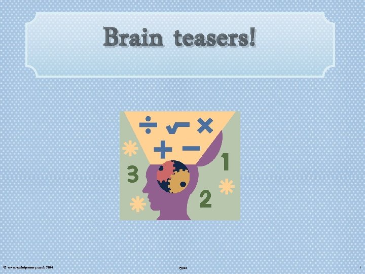 Brain teasers! © www. teachitprimary. co. uk 2014 15504 1 