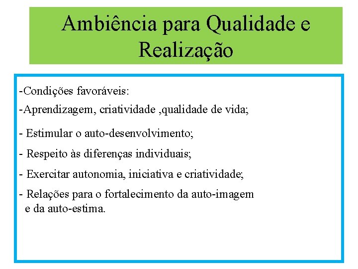 Ambiência para Qualidade e Realização -Condições favoráveis: -Aprendizagem, criatividade , qualidade de vida; -