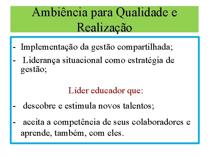 Ambiência para Qualidade e Realização - Implementação da gestão compartilhada; - Liderança situacional como