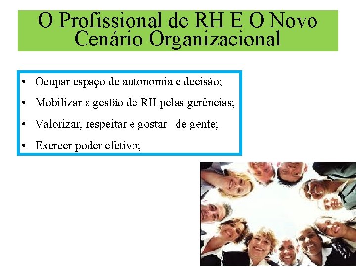 O Profissional de RH E O Novo Cenário Organizacional • Ocupar espaço de autonomia