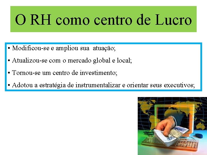 O RH como centro de Lucro • Modificou-se e ampliou sua atuação; • Atualizou-se