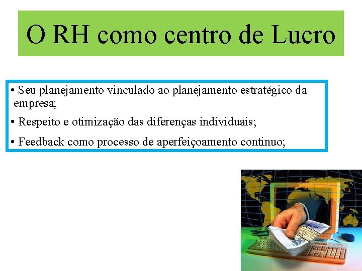 O RH como centro de Lucro • Seu planejamento vinculado ao planejamento estratégico da