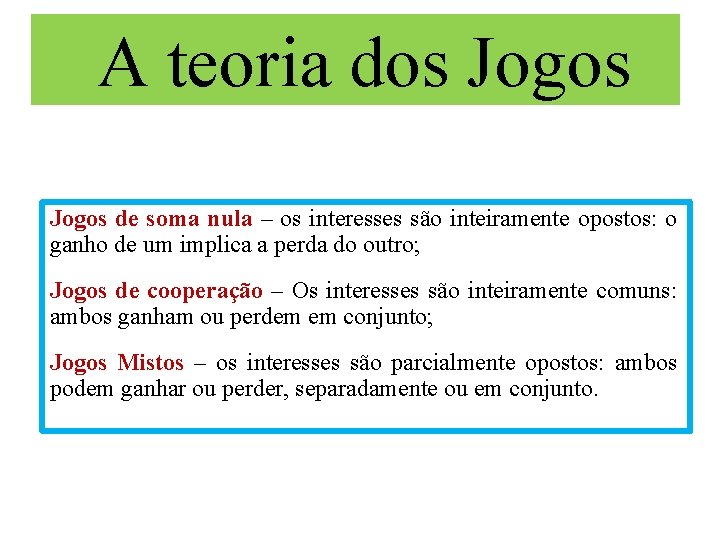 A teoria dos Jogos de soma nula – os interesses são inteiramente opostos: o