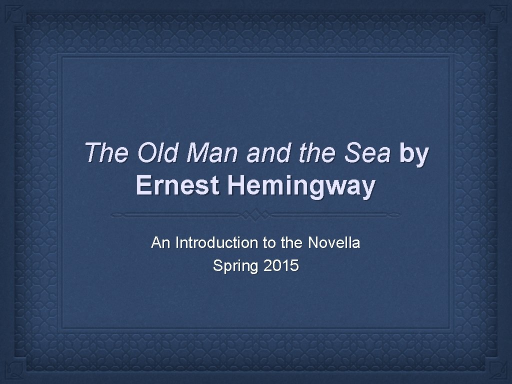 The Old Man and the Sea by Ernest Hemingway An Introduction to the Novella