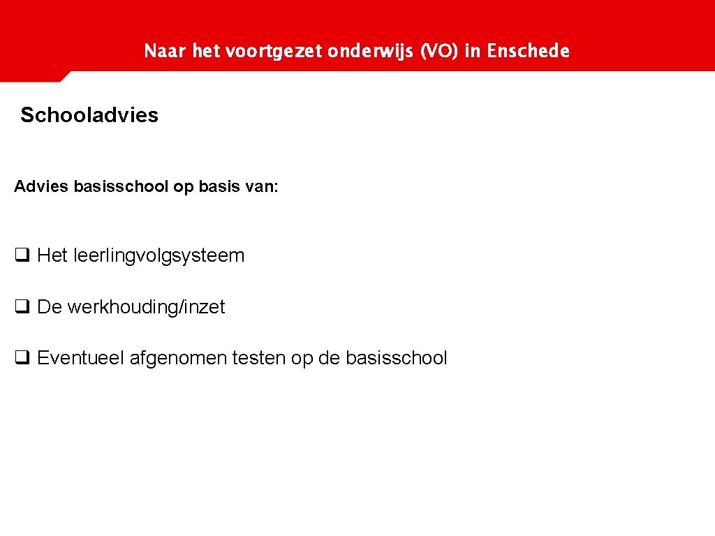 Naar het voortgezet onderwijs (VO) in Enschede Schooladvies Advies basisschool op basis van: q