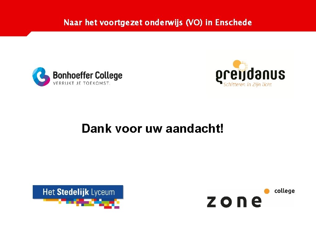 Naar het voortgezet onderwijs (VO) in Enschede Dank voor uw aandacht! 