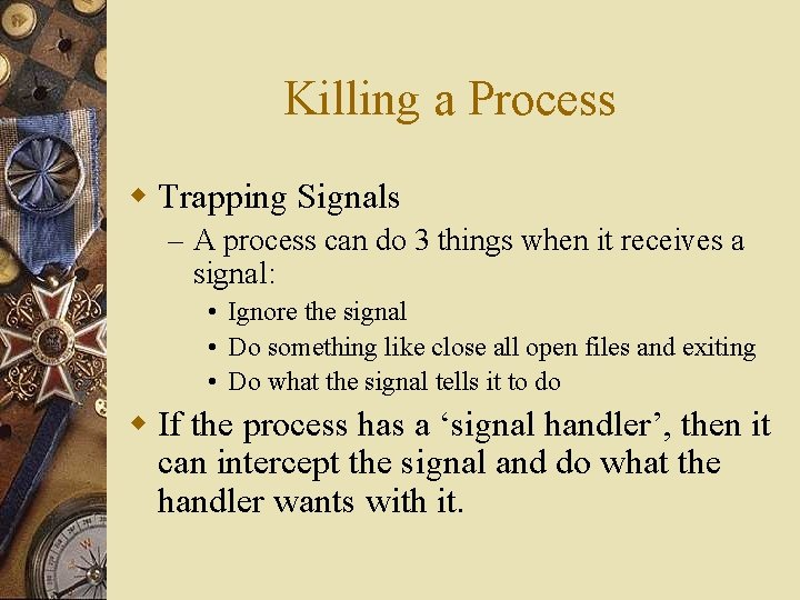 Killing a Process w Trapping Signals – A process can do 3 things when