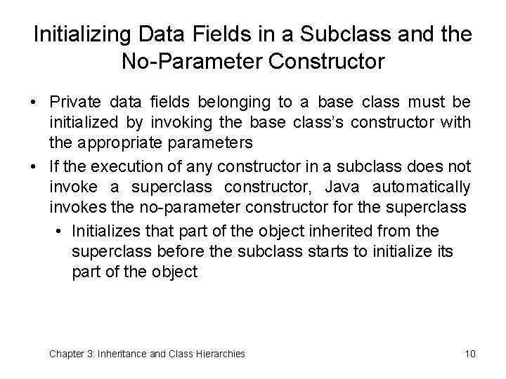 Initializing Data Fields in a Subclass and the No-Parameter Constructor • Private data fields