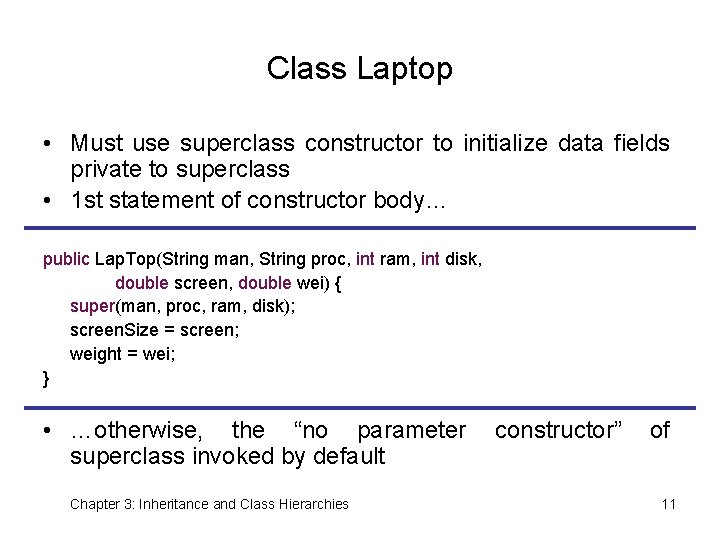 Class Laptop • Must use superclass constructor to initialize data fields private to superclass