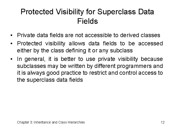 Protected Visibility for Superclass Data Fields • Private data fields are not accessible to