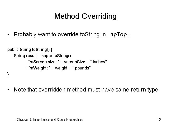 Method Overriding • Probably want to override to. String in Lap. Top… public String