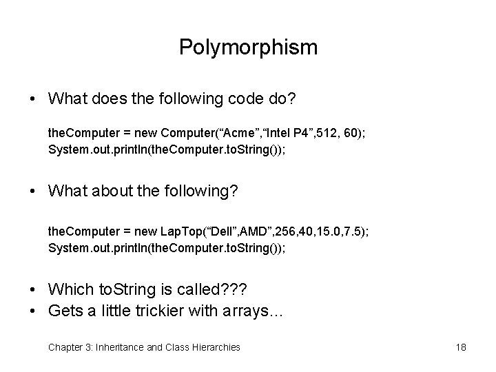 Polymorphism • What does the following code do? the. Computer = new Computer(“Acme”, “Intel