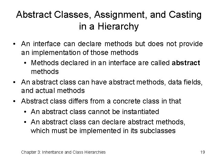 Abstract Classes, Assignment, and Casting in a Hierarchy • An interface can declare methods
