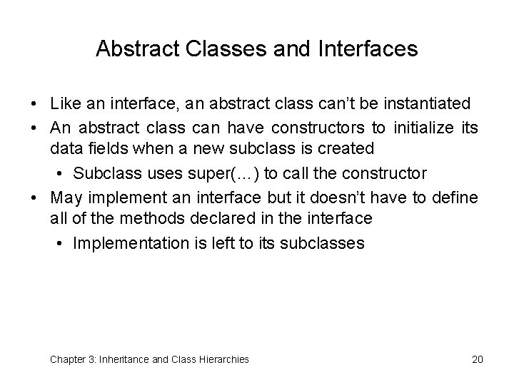 Abstract Classes and Interfaces • Like an interface, an abstract class can’t be instantiated