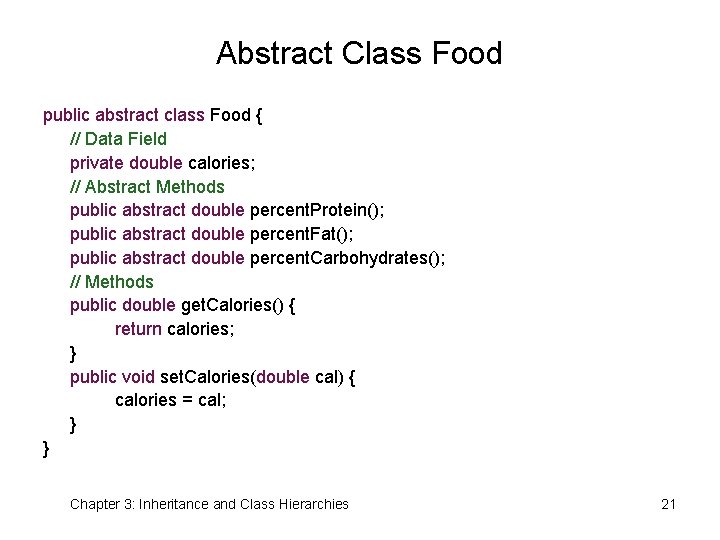 Abstract Class Food public abstract class Food { // Data Field private double calories;