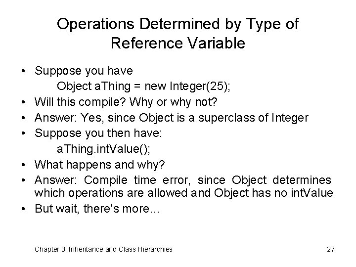 Operations Determined by Type of Reference Variable • Suppose you have Object a. Thing