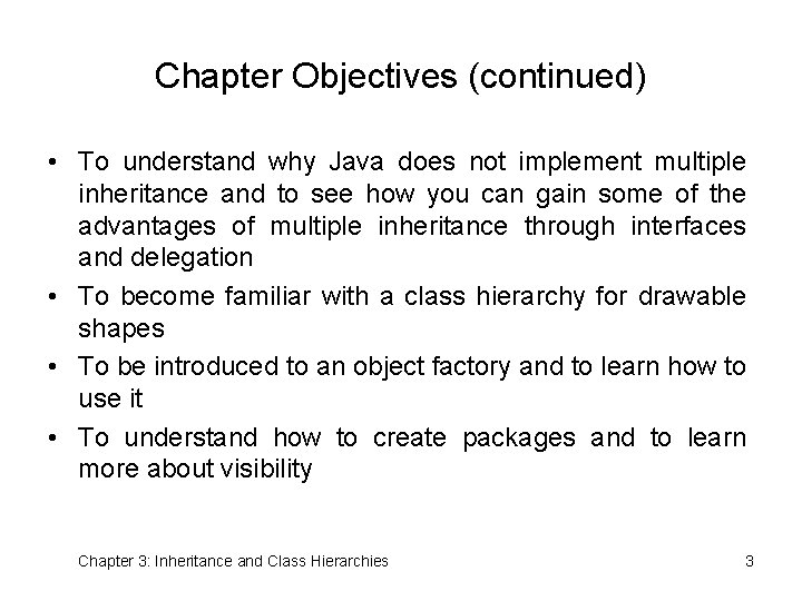 Chapter Objectives (continued) • To understand why Java does not implement multiple inheritance and