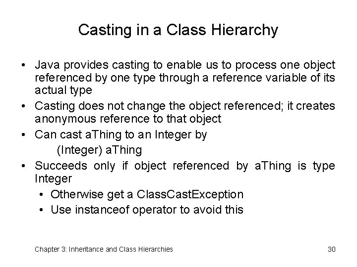 Casting in a Class Hierarchy • Java provides casting to enable us to process