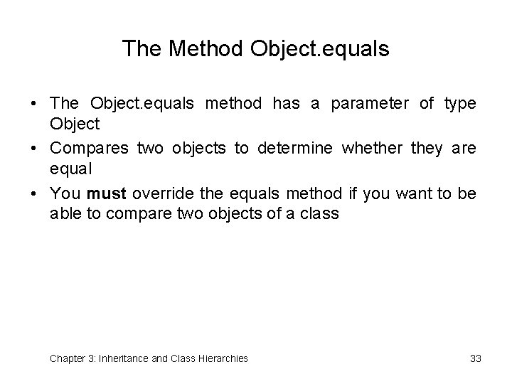 The Method Object. equals • The Object. equals method has a parameter of type