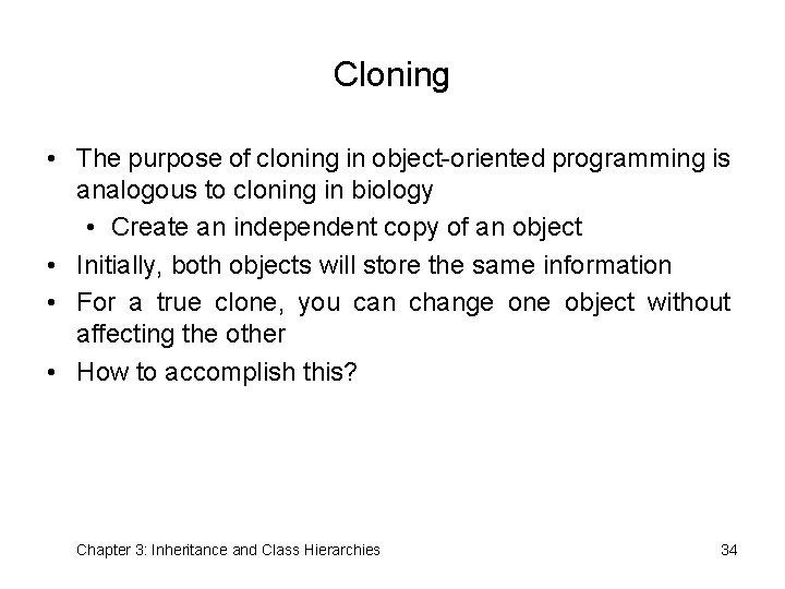 Cloning • The purpose of cloning in object-oriented programming is analogous to cloning in