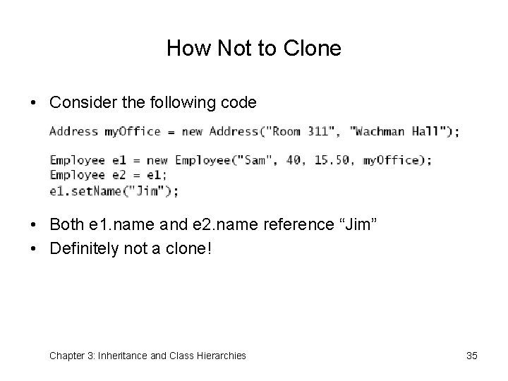 How Not to Clone • Consider the following code • Both e 1. name