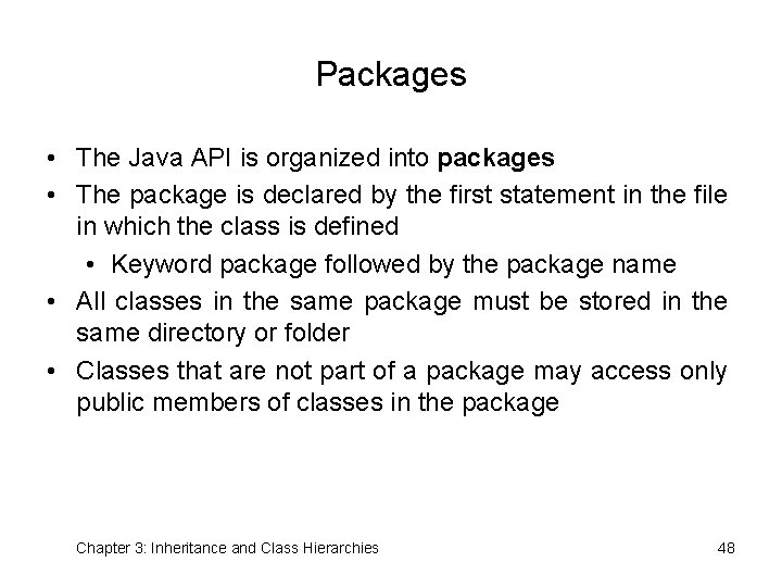 Packages • The Java API is organized into packages • The package is declared