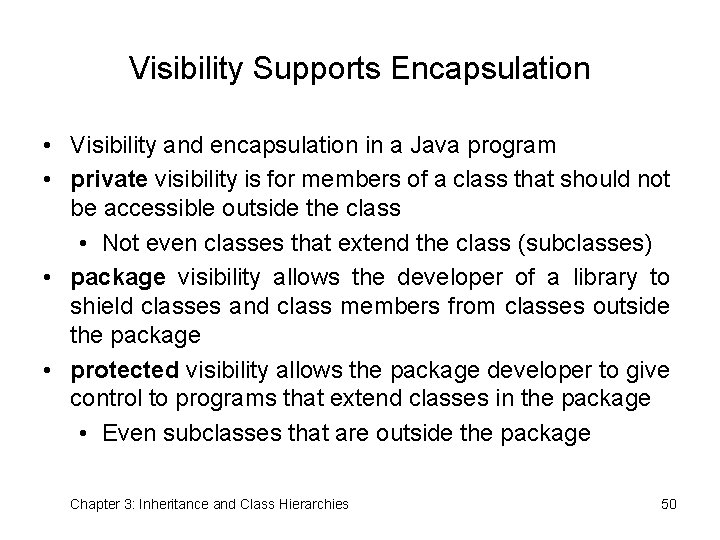 Visibility Supports Encapsulation • Visibility and encapsulation in a Java program • private visibility