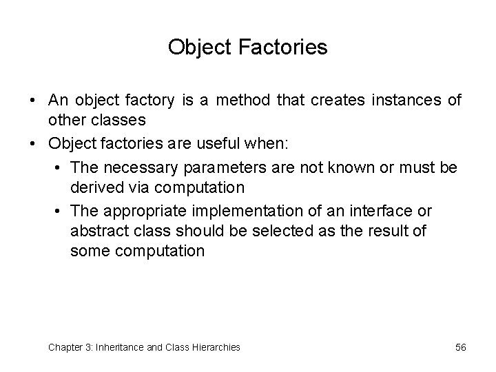 Object Factories • An object factory is a method that creates instances of other