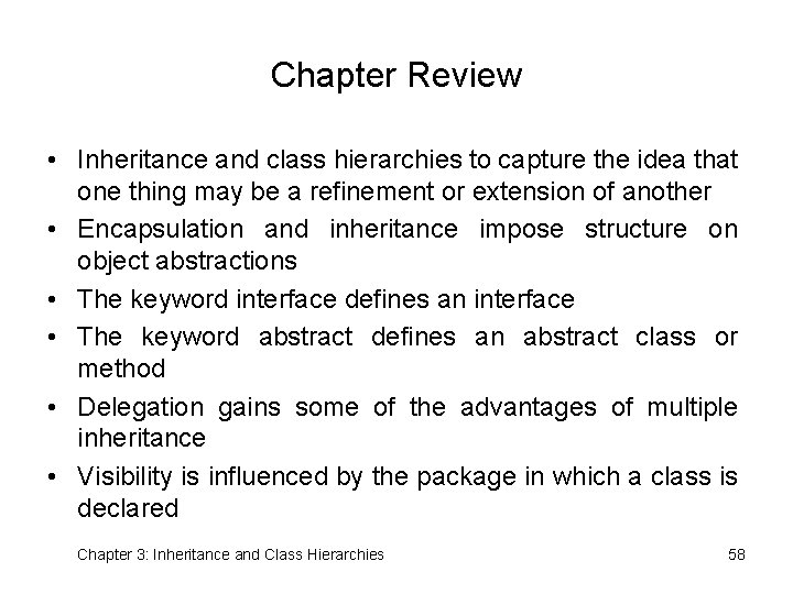 Chapter Review • Inheritance and class hierarchies to capture the idea that one thing