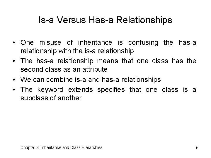 Is-a Versus Has-a Relationships • One misuse of inheritance is confusing the has-a relationship