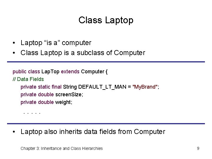 Class Laptop • Laptop “is a” computer • Class Laptop is a subclass of