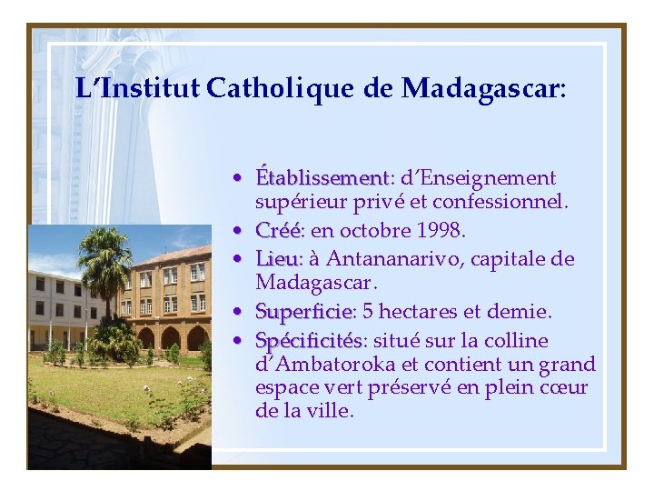 L’Institut Catholique de Madagascar: • Établissement: Établissement d’Enseignement supérieur privé et confessionnel. • Créé: