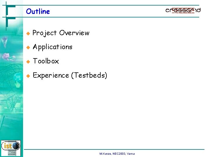 Outline u Project Overview u Applications u Toolbox u Experience (Testbeds) M. Kunze, NEC