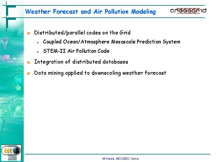 Weather Forecast and Air Pollution Modeling u Distributed/parallel codes on the Grid n Coupled
