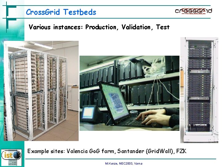 Cross. Grid Testbeds Various instances: Production, Validation, Test Example sites: Valencia Go. G farm,