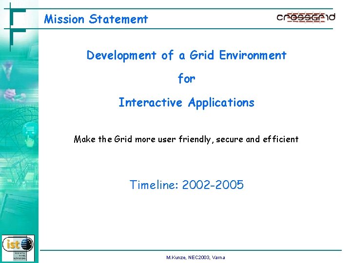 Mission Statement Development of a Grid Environment for Interactive Applications Make the Grid more