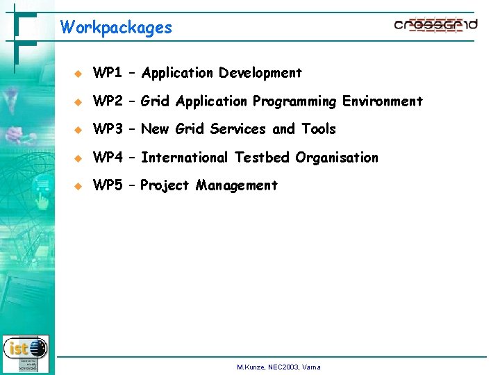 Workpackages u WP 1 – Application Development u WP 2 – Grid Application Programming