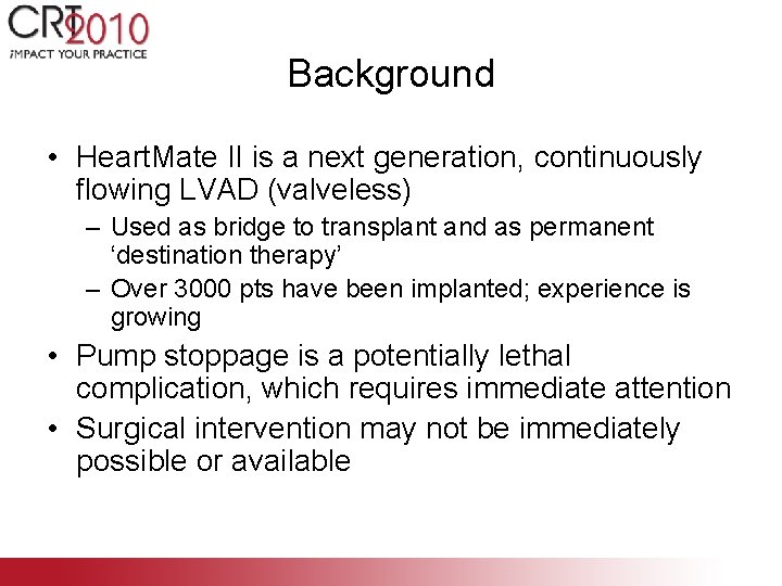 Background • Heart. Mate II is a next generation, continuously flowing LVAD (valveless) –