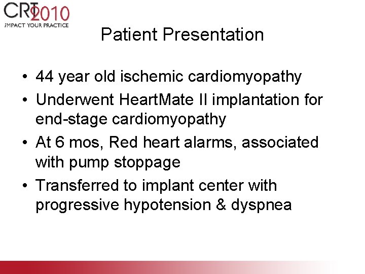 Patient Presentation • 44 year old ischemic cardiomyopathy • Underwent Heart. Mate II implantation
