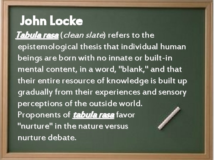 John Locke Tabula rasa (clean slate) refers to the epistemological thesis that individual human
