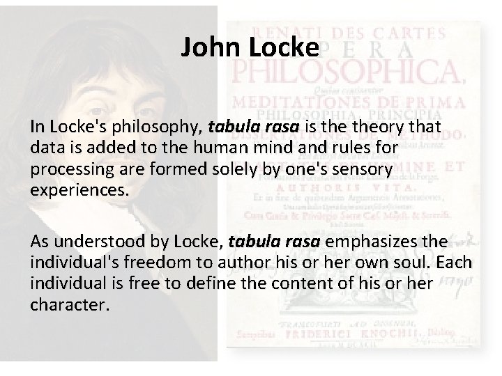 John Locke In Locke's philosophy, tabula rasa is theory that data is added to