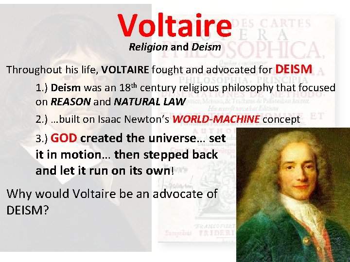 Voltaire Religion and Deism Throughout his life, VOLTAIRE fought and advocated for DEISM 1.