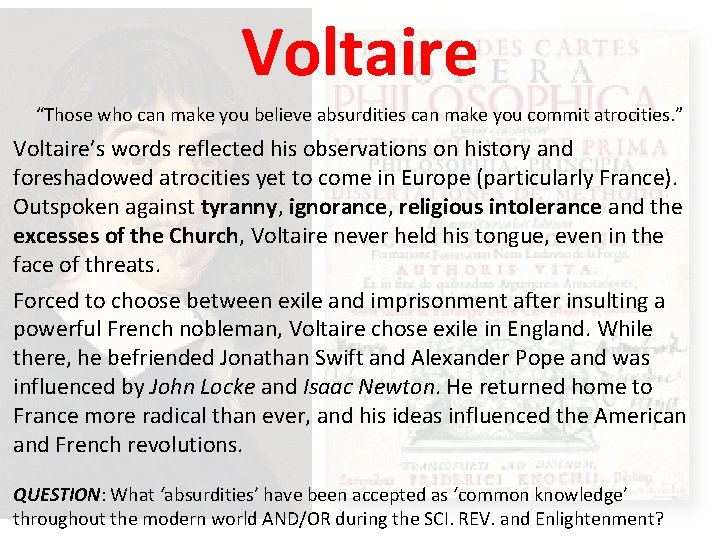 Voltaire “Those who can make you believe absurdities can make you commit atrocities. ”